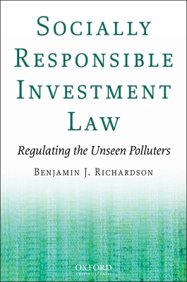 Socially Responsible Investment Law: Regulating the Unseen Polluters - Richardson, Benjamin J