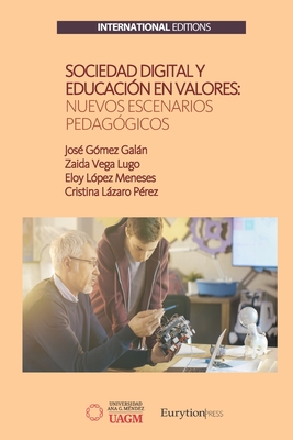 Sociedad Digital y Educaci?n en Valores: Nuevos Escenarios Pedag?gicos - Vega Lugo, Zaida, and L?pez Meneses, Eloy, and Lzaro P?rez, Cristina