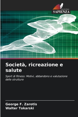 Societ?, ricreazione e salute - Zarotis, George F, and Tokarski, Walter