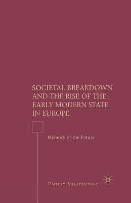 Societal Breakdown and the Rise of the Early Modern State in Europe: Memory of the Future - Shlapentokh, D