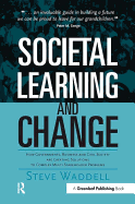 Societal Learning and Change: How Governments, Business and Civil Society are Creating Solutions to Complex Multi-Stakeholder Problems