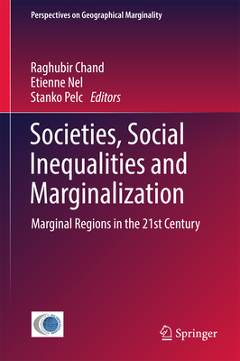 Societies, Social Inequalities and Marginalization: Marginal Regions in the 21st Century - Chand, Raghubir (Editor), and Nel, Etienne (Editor), and Pelc, Stanko (Editor)