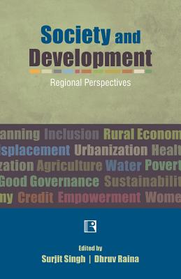 Society and Development: Regional Perspectives - Singh, Surjit (Editor), and Raina, Dhruv, Professor (Editor)