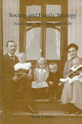 Society and Family Strategy: Erie County, New York 1850-1920 - Stern, Mark J