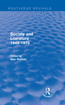 Society and Literature 1945-1970 (Routledge Revivals) - Sinfield, Alan (Editor)