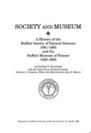 Society and Museum: A History of the Buffalo Society of Natural Sciences, 1861-1993 and the Buffalo Museum of Science, 1928-1993 - Goodyear, George F.