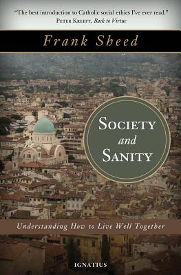 Society and Sanity: How to Live Well Together - Sheed, Frank