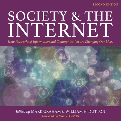 Society and the Internet, 2nd Edition: How Networks of Information and Communication Are Changing Our Lives - Sellon-Wright, Keith (Read by), and Graham, Mark, and Dutton, William H