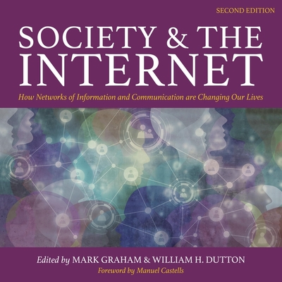 Society and the Internet, 2nd Edition Lib/E: How Networks of Information and Communication Are Changing Our Lives - Sellon-Wright, Keith (Read by), and Graham, Mark, and Dutton, William H