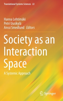 Society as an Interaction Space: A Systemic Approach - Lehtimki, Hanna (Editor), and Uusikyl, Petri (Editor), and Smedlund, Anssi (Editor)
