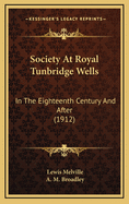 Society at Royal Tunbridge Wells: In the Eighteenth Century and After (1912)