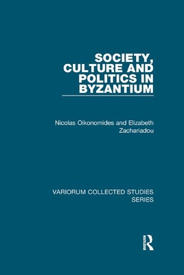 Society, Culture and Politics in Byzantium - Oikonomides, Nicolas, and Zachariadou, Elizabeth