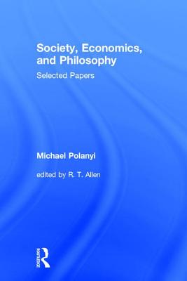 Society, Economics, and Philosophy: Selected Papers - Polanyi, Michael