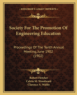 Society For The Promotion Of Engineering Education: Proceedings Of The Tenth Annual Meeting, June 1902 (1902)