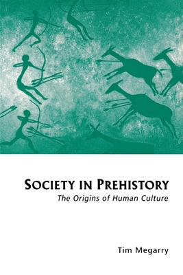 Society in Prehistory: The Origins of Human Culture - Megarry, Tim