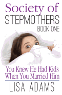 Society of Stepmothers Book One: You Knew He Had Kids When You Married Him