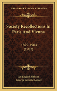 Society Recollections in Paris and Vienna: 1879-1904 (1907)