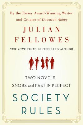 Society Rules: Two Novels: Snobs and Past Imperfect - Fellowes, Julian