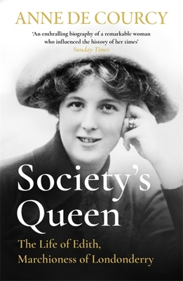 Society's Queen: The Life of Edith, Marchioness of Londonderry - de Courcy, Anne