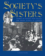 Society's Sisters: Stories of Women Who Fought for Social Justice in America - Gourley, Catherine