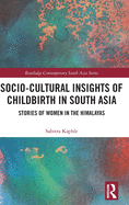 Socio-Cultural Insights of Childbirth in South Asia: Stories of Women in the Himalayas