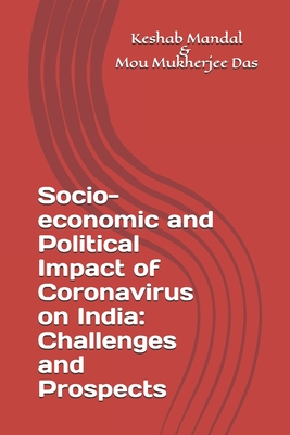 Socio-economic and Political Impact of Coronavirus on India: Challenges and Prospects - Mukherjee-Das Ph D, Mou, and Mandal Ph D, Keshab Chandra