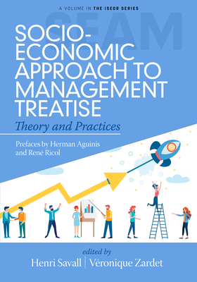 Socio-Economic Approach to Management Treatise: Theory and Practices - Savall, Henri (Editor), and Zardet, Vronique (Editor)