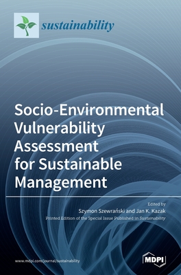 Socio-Environmental Vulnerability Assessment for Sustainable Management - Szewra ski, Szymon (Guest editor), and Kazak, Jan K (Guest editor)