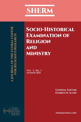Socio-Historical Examination of Religion and Ministry: SHERM Vol. 3, No. 1 - Slade, Darren M (Editor)