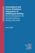 Sociocultural and Power-Relational Dimensions of Multilingual Writing: Recommendations for Deindustrializing Writing Education