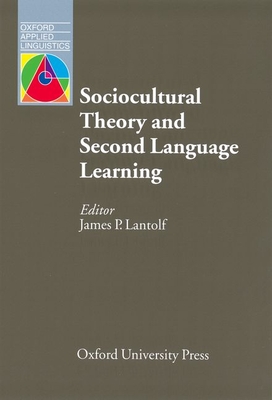Sociocultural Theory and Second Language Learning - Lantolf, James P (Editor)