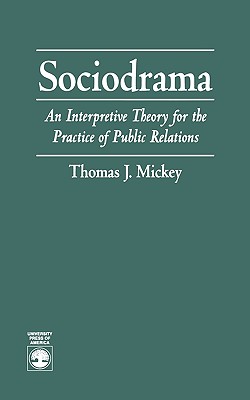 Sociodrama: An Interpretive Theory for the Practice of Public Relations - Mickey, Thomas J