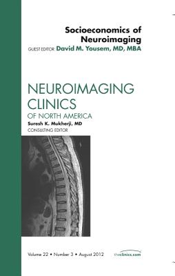 Socioeconomics of Neuroimaging, an Issue of Neuroimaging Clinics: Volume 22-3 - Yousem, David M, MD, MBA
