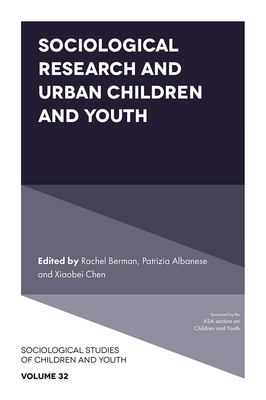 Sociological Research and Urban Children and Youth - Berman, Rachel (Editor), and Albanese, Patrizia (Editor), and Chen, Xiaobei (Editor)