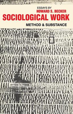 Sociological Work: Method and Substance - Becker, Howard S