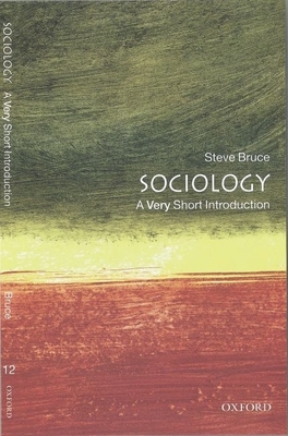 Sociology: A Very Short Introduction - Bruce, Steve, Professor