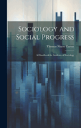 Sociology and Social Progress; a Handbook for Students of Sociology