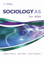 Sociology AS for AQA - Moore, Stephen, and Aiken, Dave, and Chapman, Steve