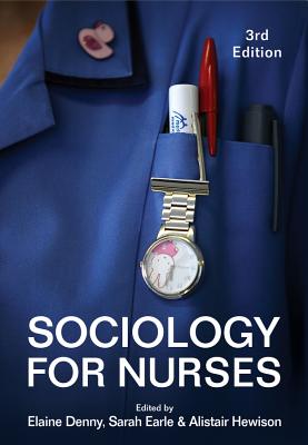 Sociology for Nurses - Denny, Elaine (Editor), and Earle, Sarah (Editor), and Hewison, Alistair (Editor)