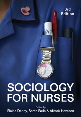 Sociology for Nurses - Denny, Elaine (Editor), and Earle, Sarah (Editor), and Hewison, Alistair (Editor)