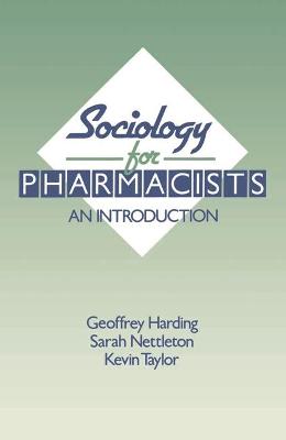 Sociology for Pharmacists: An Introduction - Harding, Geoffrey, and Nettleton, Sarah, and Taylor, Kevin
