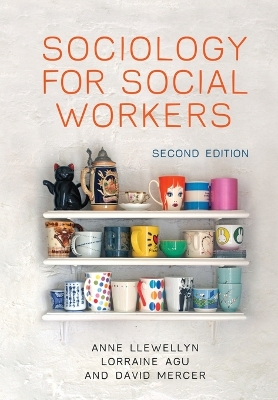 Sociology for Social Workers - Llewellyn, Anne, and Agu, Lorraine, and Mercer, David