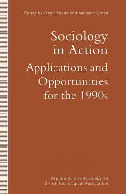 Sociology in Action: Applications and Opportunities for the 1990s - Cross, Malcolm (Editor), and Payne, Geoff, Professor (Editor)