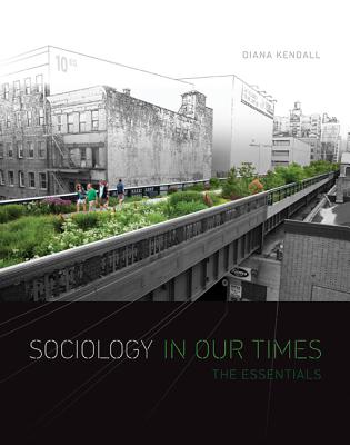 Sociology in Our Times: The Essentials - Kendall, Diana