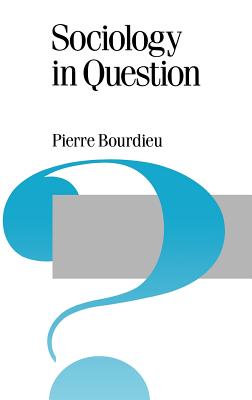 Sociology in Question - Bourdieu, Pierre, Professor, and Nice, Richard (Translated by)