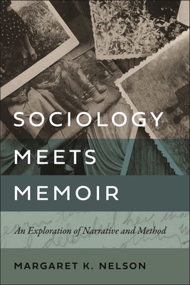 Sociology Meets Memoir: An Exploration of Narrative and Method - Nelson, Margaret K