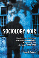 Sociology Noir: Studies at the University of Chicago in Loneliness, Marginality and Deviance, 1915-1935