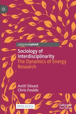 Sociology of Interdisciplinarity: The Dynamics of Energy Research - Silvast, Antti, and Foulds, Chris