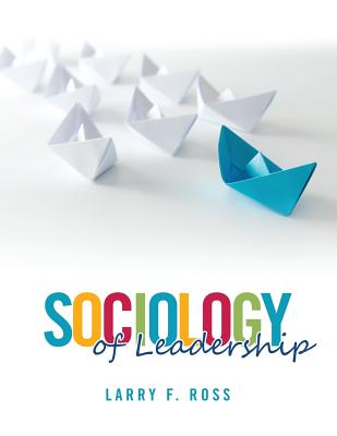 Sociology of Leadership - Ross, Larry