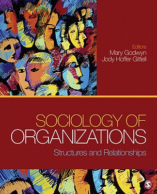 Sociology of Organizations: Structures and Relationships - Godwyn, Mary Ellen (Editor), and Gittell, Jody Hoffer (Editor)
